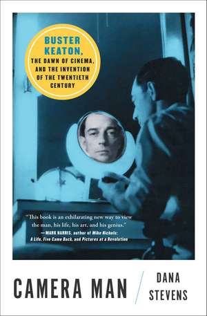 Camera Man: Buster Keaton, the Dawn of Cinema, and the Invention of the Twentieth Century de Dana Stevens