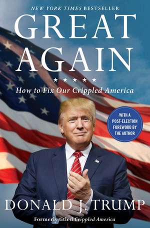 Great Again: How to Fix Our Crippled America de Donald J. Trump