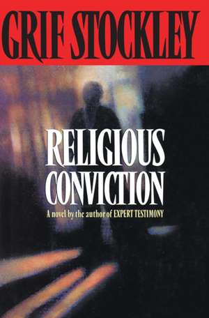 Religious Conviction: A Novel by the Author of Expert Testimony de Grif Stockley