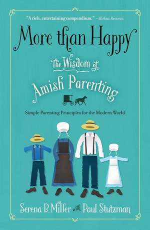 More Than Happy: The Wisdom of Amish Parenting de Serena B. Miller