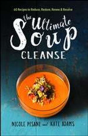 The Ultimate Soup Cleanse de Nicole Pisani