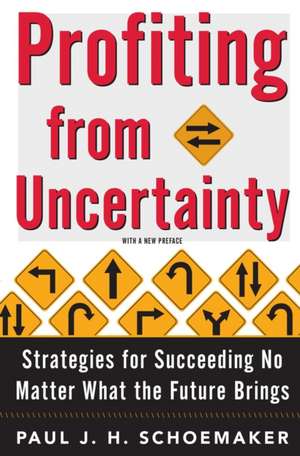 Profiting from Uncertainty de Paul Schoemaker