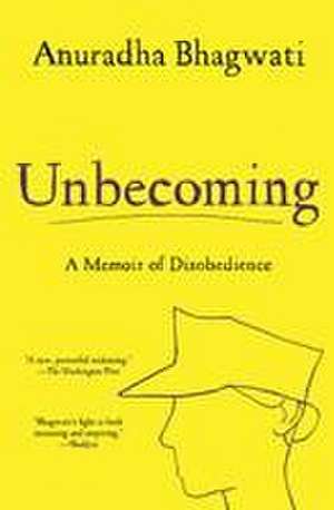 Unbecoming: A Memoir of Disobedience de Anuradha Bhagwati