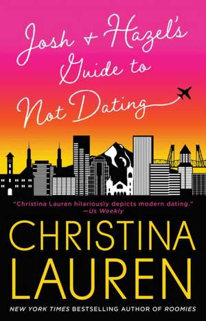 Josh and Hazel's Guide to Not Dating de Christina Lauren