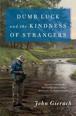 Dumb Luck and the Kindness of Strangers de John Gierach