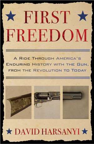 First Freedom: A Ride Through America's Enduring History with the Gun de David Harsanyi