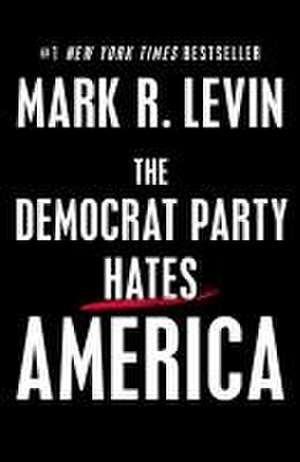 The Democrat Party Hates America de Mark R Levin