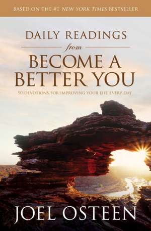 Daily Readings from Become a Better You: 90 Devotions for Improving Your Life Every Day de Joel Osteen