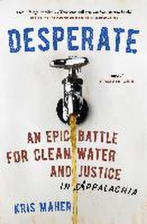 Desperate: An Epic Battle for Clean Water and Justice in Appalachia de Kris Maher