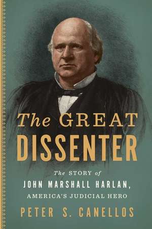 The Great Dissenter: The Story of John Marshall Harlan, America's Judicial Hero de Peter S. Canellos