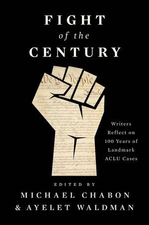 Fight of the Century: Writers Reflect on 100 Years of Landmark ACLU Cases de Michael Chabon