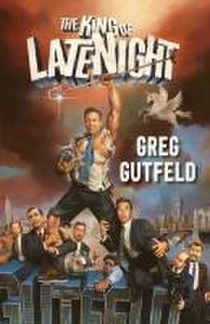 The King of Late Night de Greg Gutfeld