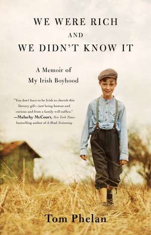 We Were Rich and We Didn't Know It: A Memoir of My Irish Boyhood de Tom Phelan