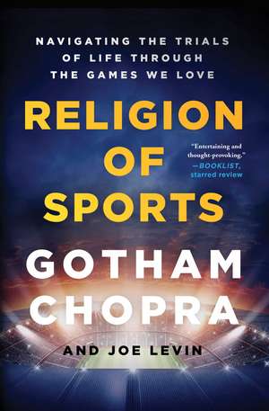 Religion of Sports: Navigating the Trials of Life Through the Games We Love de Gotham Chopra