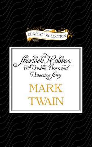 Sherlock Holmes: A Double-Barreled Detective Story de Mark Twain