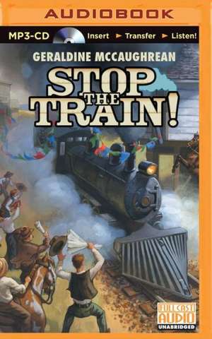 Stop the Train! de Geraldine Mccaughrean