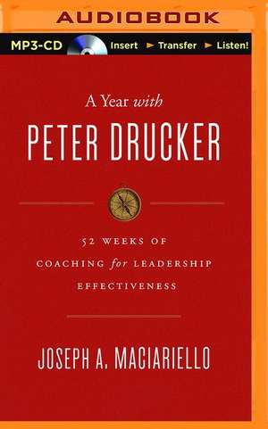 A Year with Peter Drucker: 52 Weeks of Coaching for Leadership Effectiveness de Joseph A. Maciariello