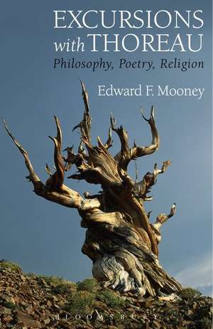 Excursions with Thoreau: Philosophy, Poetry, Religion de Professor Edward F. Mooney