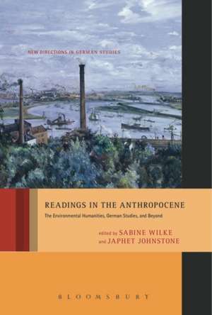 Readings in the Anthropocene: The Environmental Humanities, German Studies, and Beyond de Professor Sabine Wilke