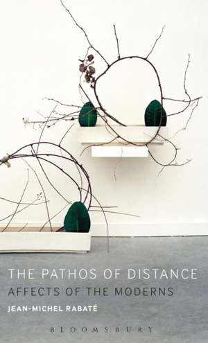 The Pathos of Distance: Affects of the Moderns de Professor Jean-Michel Rabaté