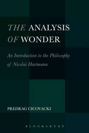 The Analysis of Wonder: An Introduction to the Philosophy of Nicolai Hartmann de Dr. Predrag Cicovacki