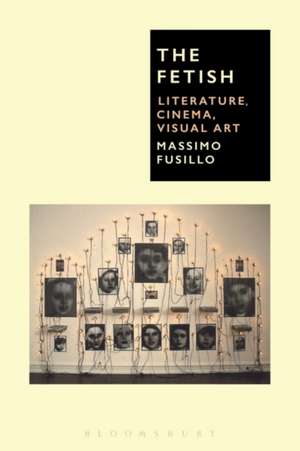 The Fetish: Literature, Cinema, Visual Art de Professor Massimo Fusillo