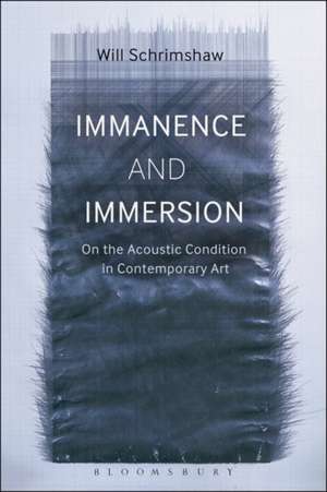 Immanence and Immersion: On the Acoustic Condition in Contemporary Art de Will Schrimshaw