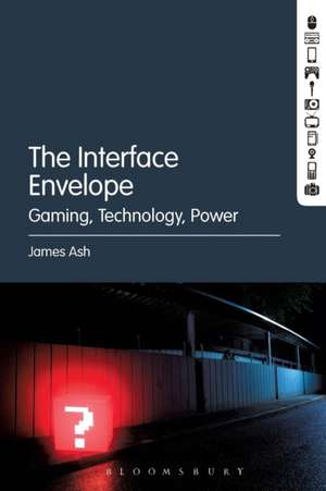 The Interface Envelope: Gaming, Technology, Power de Dr. James Ash