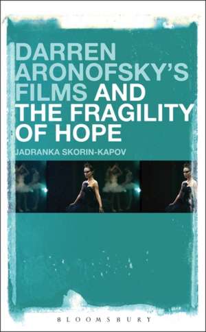 Darren Aronofsky’s Films and the Fragility of Hope de Dr. Jadranka Skorin-Kapov