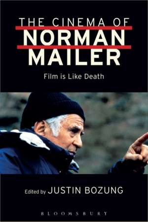 The Cinema of Norman Mailer: Film is Like Death de Justin Bozung