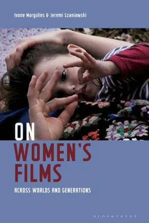 On Women's Films: Across Worlds and Generations de Ivone Margulies