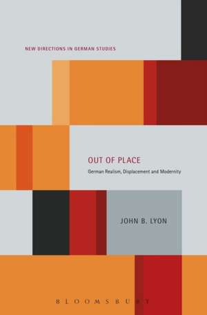 Out of Place: German Realism, Displacement and Modernity de Prof. John B. Lyon