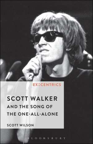 Scott Walker and the Song of the One-All-Alone de Professor Scott Wilson