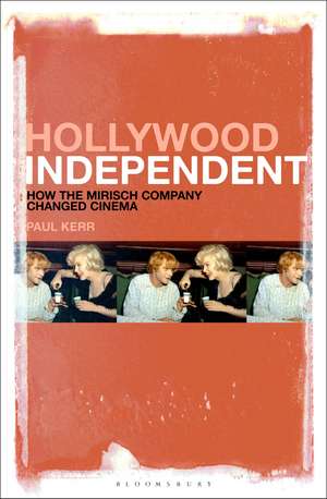 Hollywood Independent: How the Mirisch Company Changed Cinema de Dr. Paul Kerr