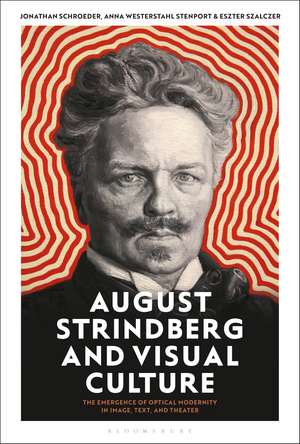 August Strindberg and Visual Culture: The Emergence of Optical Modernity in Image, Text and Theatre de Professor Jonathan Schroeder