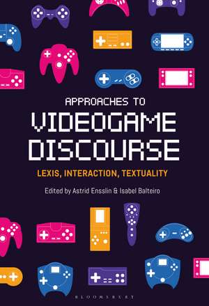 Approaches to Videogame Discourse: Lexis, Interaction, Textuality de Professor Astrid Ensslin