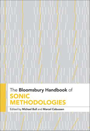 The Bloomsbury Handbook of Sonic Methodologies de Michael Bull