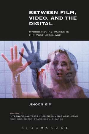 Between Film, Video, and the Digital: Hybrid Moving Images in the Post-Media Age de Jihoon Kim