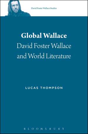 Global Wallace: David Foster Wallace and World Literature de Dr. Lucas Thompson