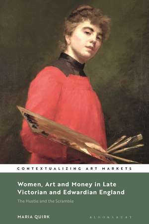 Women, Art and Money in Late Victorian and Edwardian England: The Hustle and the Scramble de Dr. Maria Quirk