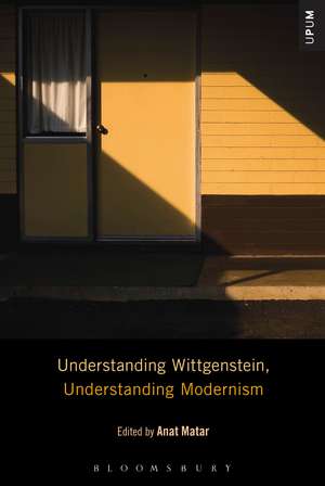 Understanding Wittgenstein, Understanding Modernism de Anat Matar