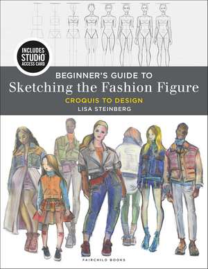 Beginner's Guide to Sketching the Fashion Figure: Croquis to Design - Bundle Book + Studio Access Card de Lisa Steinberg