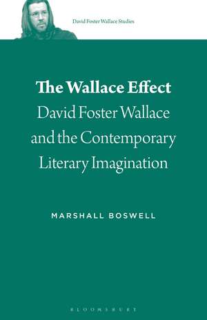 The Wallace Effect: David Foster Wallace and the Contemporary Literary Imagination de Marshall Boswell