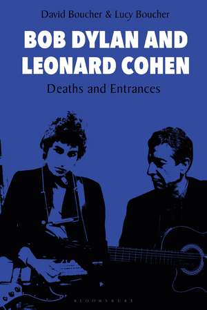 Bob Dylan and Leonard Cohen: Deaths and Entrances de Professor David Boucher