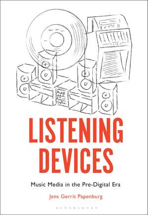 Listening Devices: Music Media in the Pre-Digital Era de Jens Gerrit Papenburg