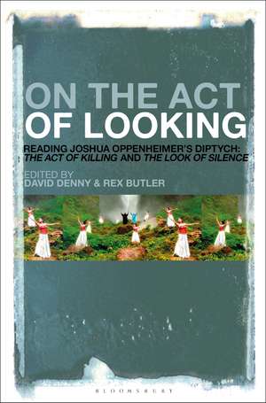 On the Act of Looking: Reading Joshua Oppenheimer’s Diptych: The Act of Killing and The Look of Silence de David Denny