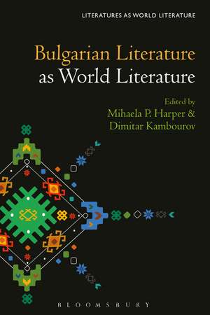 Bulgarian Literature as World Literature de Prof Mihaela P. Harper