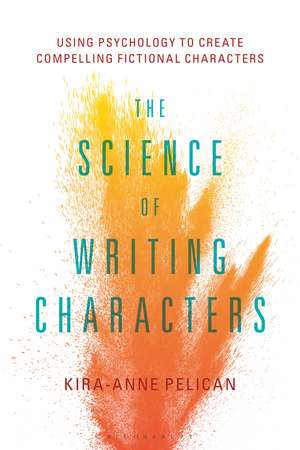 The Science of Writing Characters: Using Psychology to Create Compelling Fictional Characters de Kira-Anne Pelican