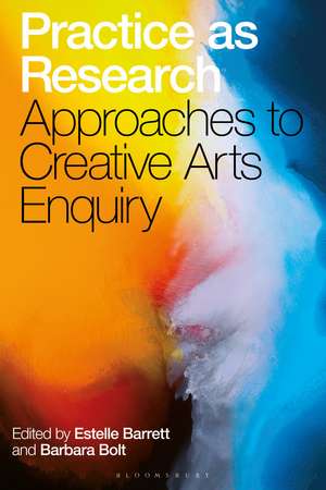 Practice as Research: Approaches to Creative Arts Enquiry de Estelle Barrett