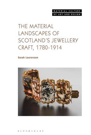 The Material Landscapes of Scotland’s Jewellery Craft, 1780-1914 de Sarah Laurenson